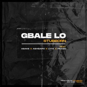 Stubborn Beatz Ft Lyta Picazo – Gbale Lo