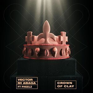 Vector Ft. MI Abaga Pheelz – Crown Of Clay Download