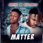 Spyki Ft. Kolaboy – Matter Remix