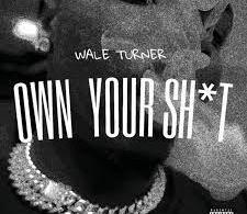 Wale Turner Own Your Shxt