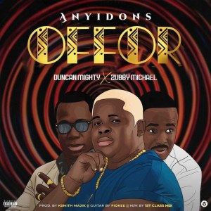 ANYIDONS – OFFOR FT. DUNCAN MIGHT ZUBBY MICHAEL