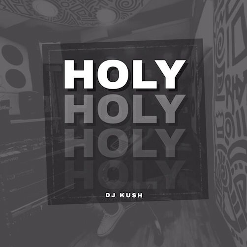 DJ Kush – Holy