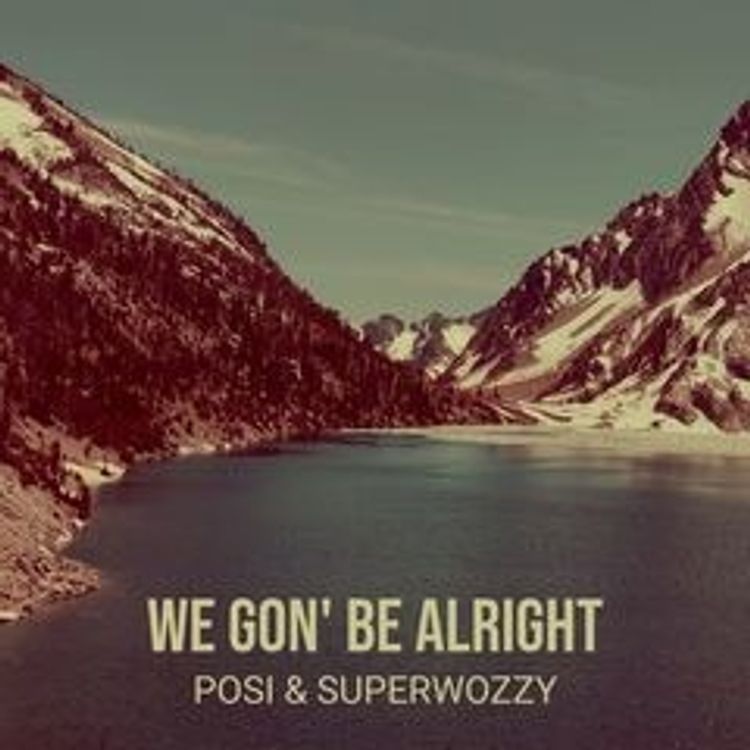 Posi — We Gon Be Alright ft. Superwozzy