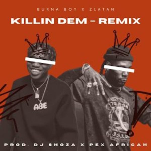 Burna Boy Killin Dem Pex africah DJ Shoza Remix Ft. Zlatan