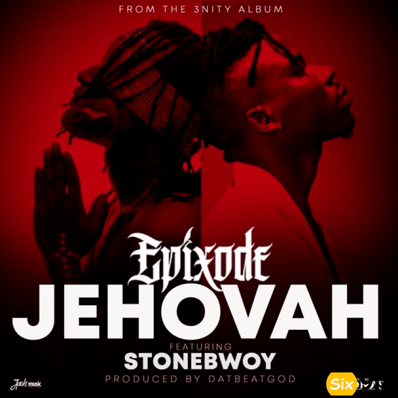 Epixode – Jehovah Ft Stonebwoy