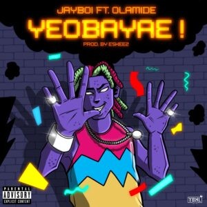Jayboi Yeobayae ft Olamide 300x300 1 1