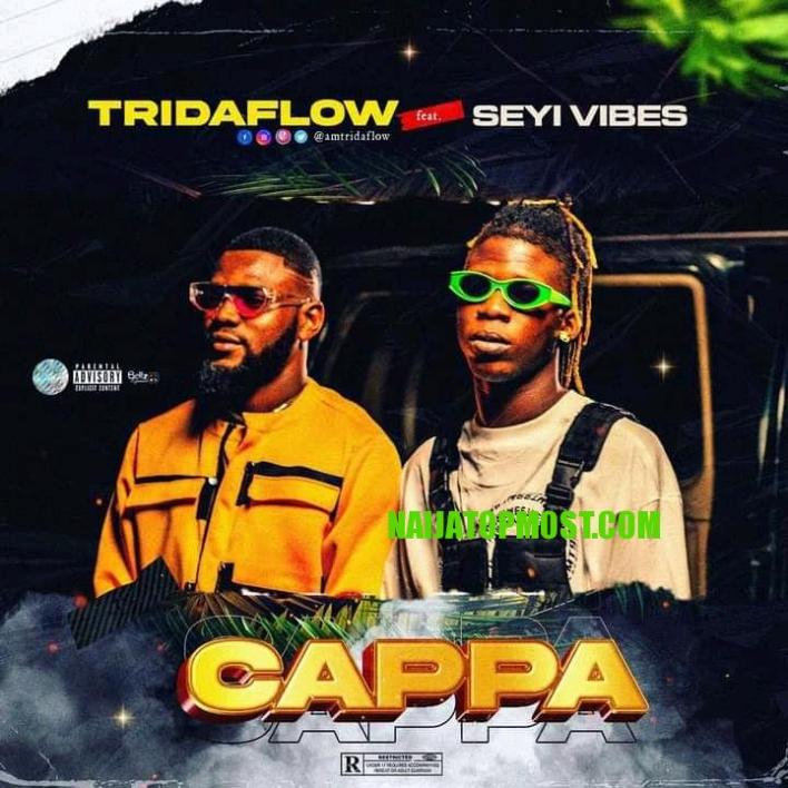Tridaflow ft. Seyi Vibez — Cappa