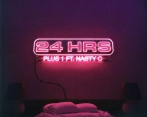 24hrs – Plus 1 ft Nasty C