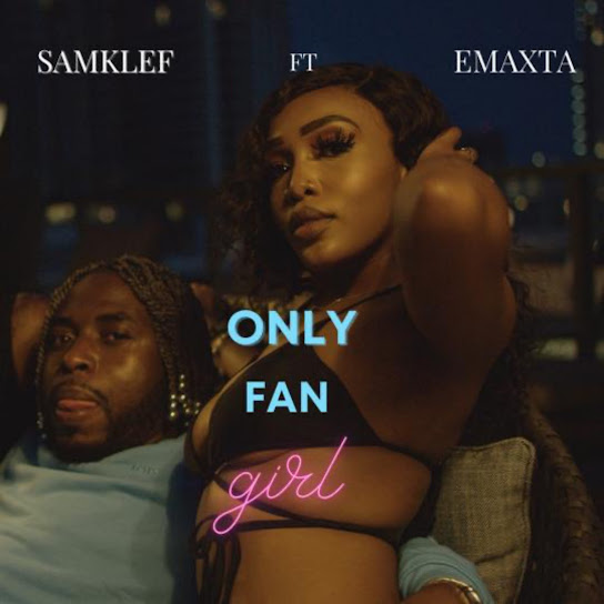 Samklef – Only Fan Girl Ft. Emaxta 3