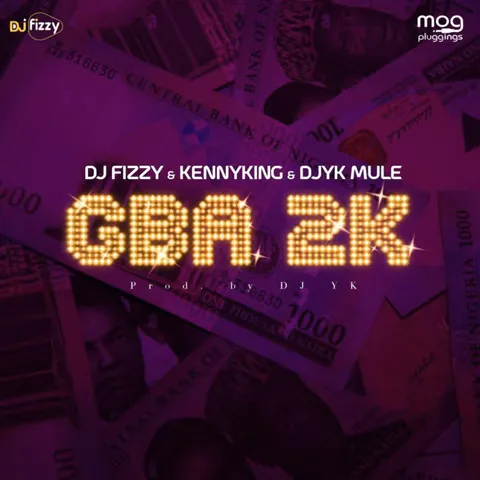 Gba 2k by Dj Fizzy Ft KennyKing Dj YK Mule