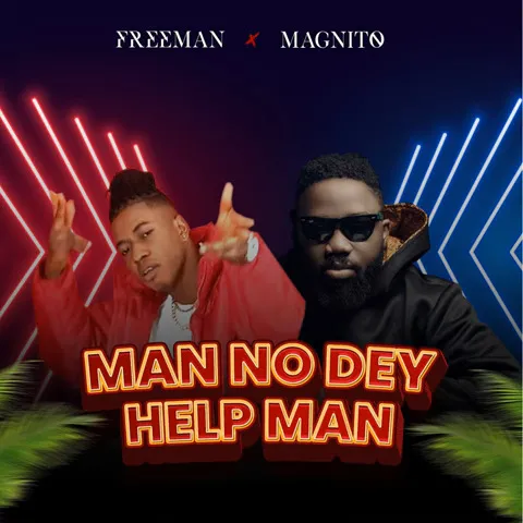 Man No Dey Help Man by FreeMan Ft Magnito