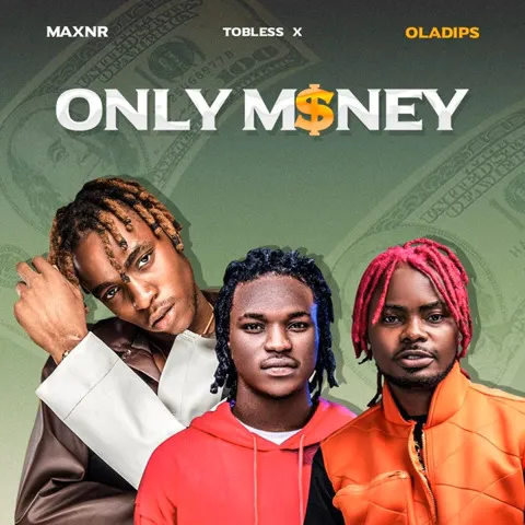 Only Money by Maxnr ft. Tobless Oladips