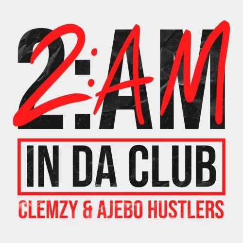 Clemzy – 2AM In Da Club ft Ajebo Hustlers 1