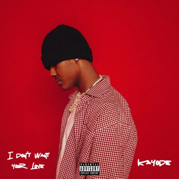 Kayode – I Dont Want Your Love