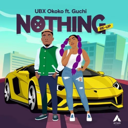UBX Okoko – Nothing Re Up Ft. Guchi