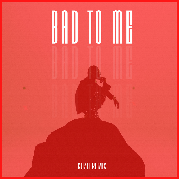 DJ Kush – Bad To Me KU3H Remix Ft. Wizkid