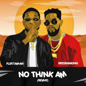 Flektaman – No Think Am Remix ft Patoranking