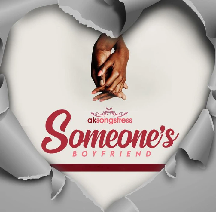Ak Songstress – Someones Boyfriend