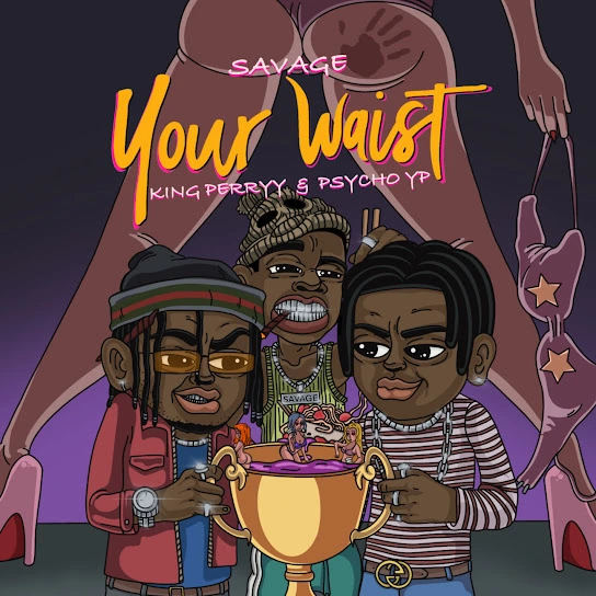 Savage – Your Waist Ft. PsychoYP King Perryy