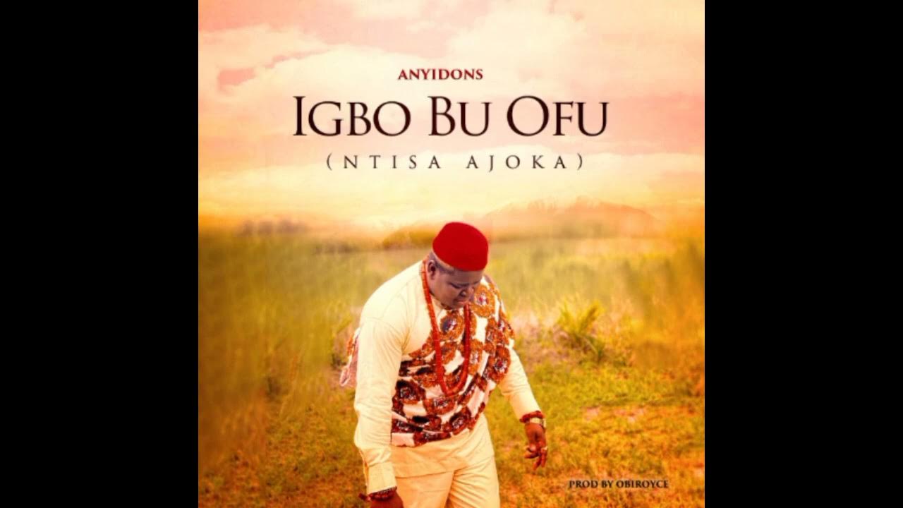 Anyidons – Igbo Bu Ofu Ntisa Ajoka