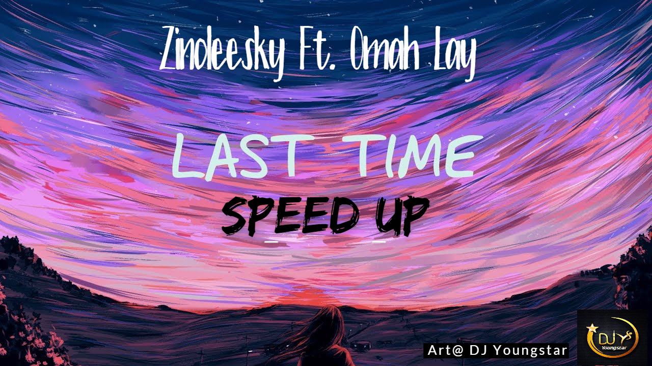 DJ Youngstar. Zinoleesky Last Time Ft. Omah Lay Speed Up