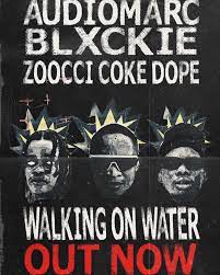 Audiomarc – Walking on Water Ft. Blxckie Zoocci Coke Dope