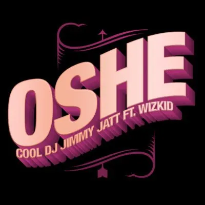 DJ Jimmy Jatt – Oshe Ft. Wizkid