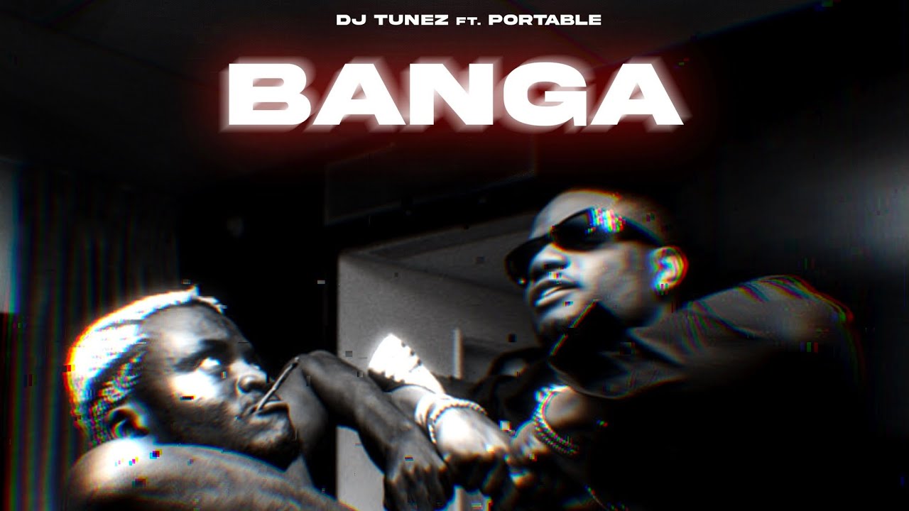 DJ Tunez – Banga Ft. Portable