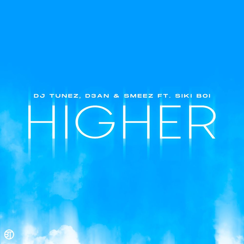 DJ Tunez – Higher Ft. D3AN Smeez Siki Boi