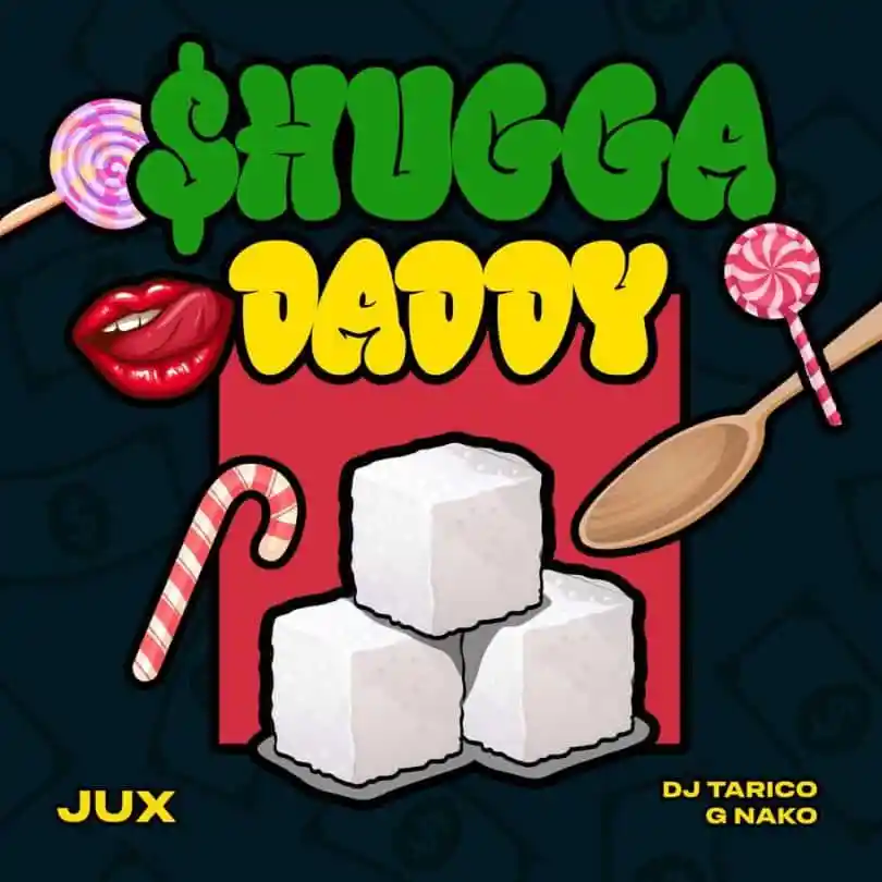 Jux – Shugga Daddy ft. Dj Tarico & G Nako