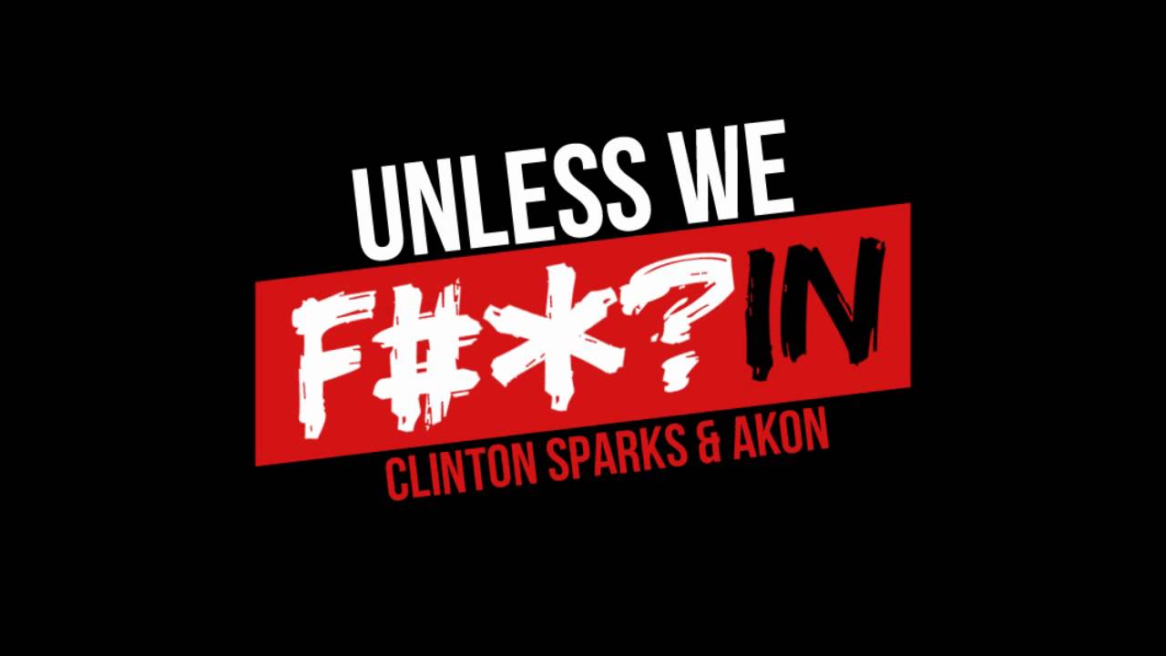 Akon ft. Clinton Sparks Unless We Fuckin (Lyrics)