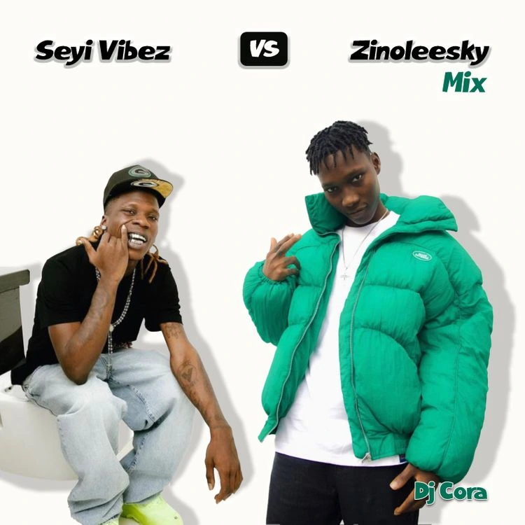 DJ CORA – Zinoleesky And Seyi Vibez Mixtape